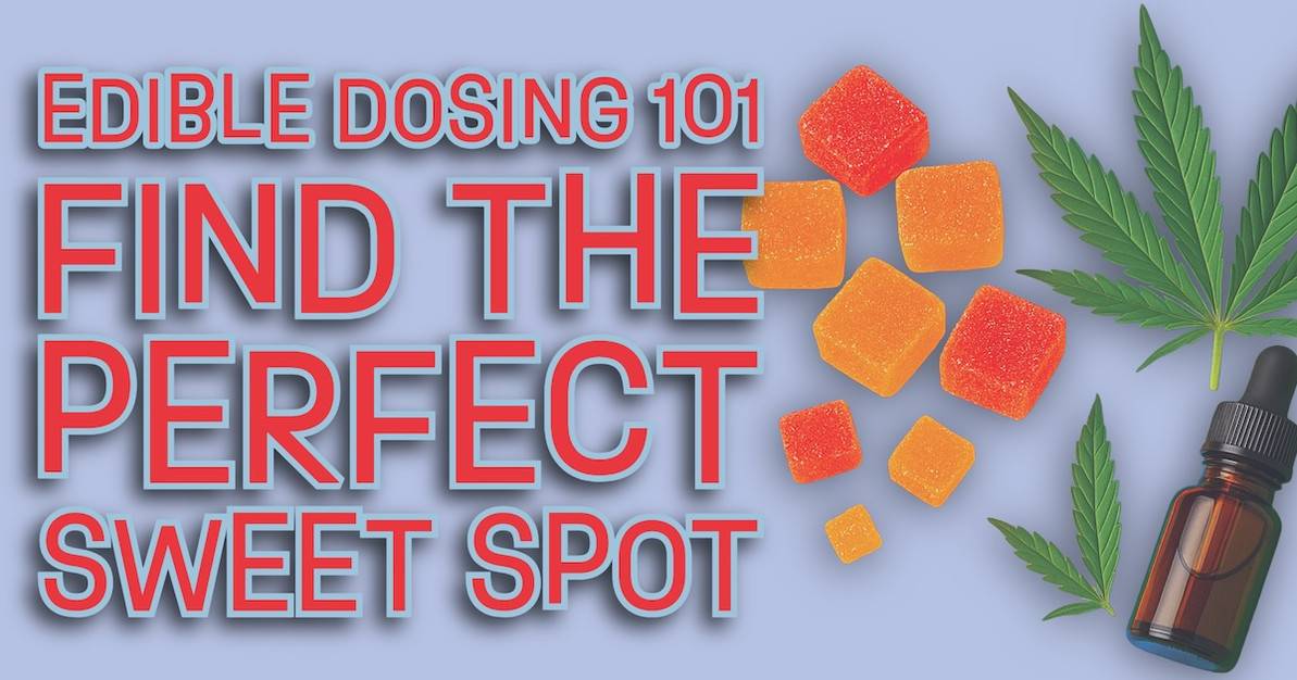 Edible Dosing 101 - Find The Perfect “Sweet Spot”