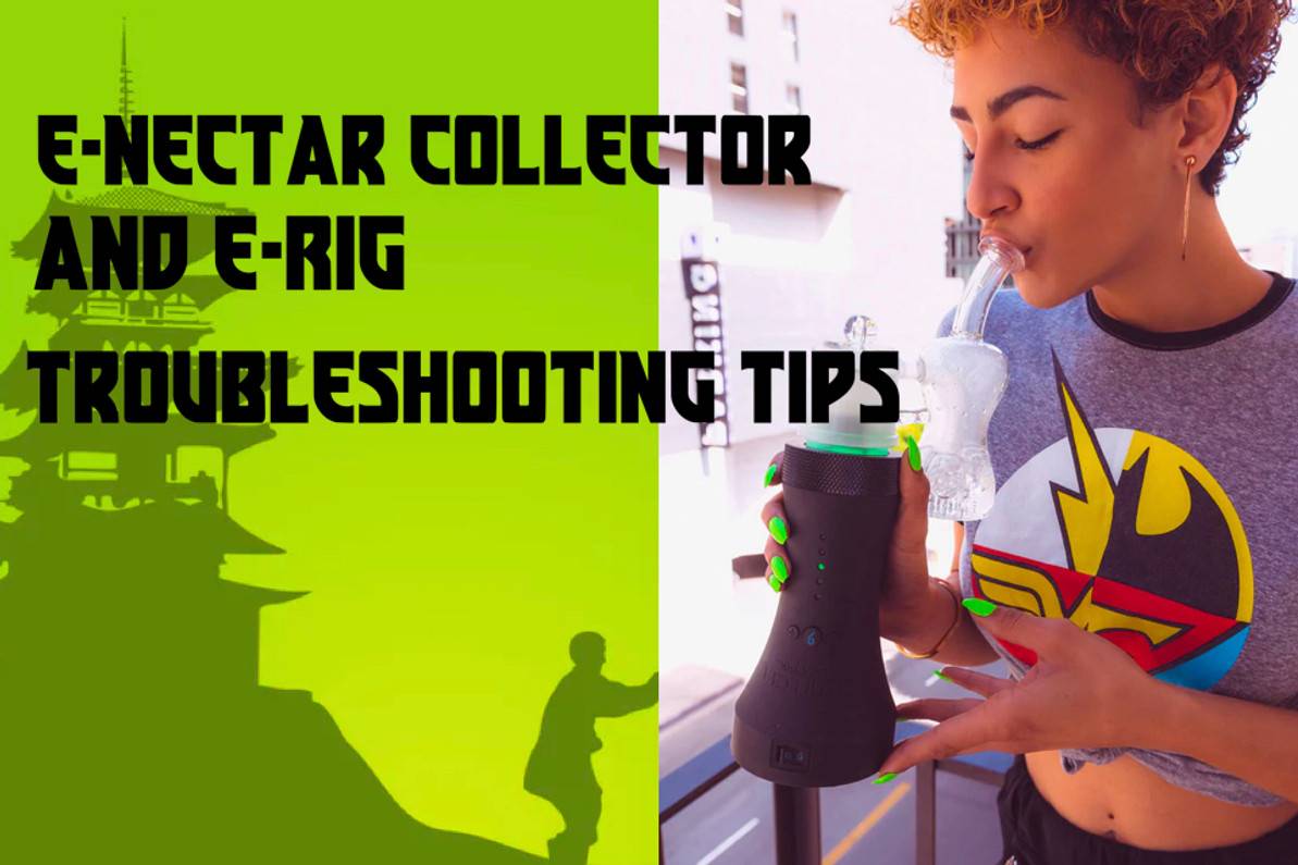 Electric Nectar Collector Troubleshooting Guide - Electric Dab Rig FAQ Troubleshooting Guide