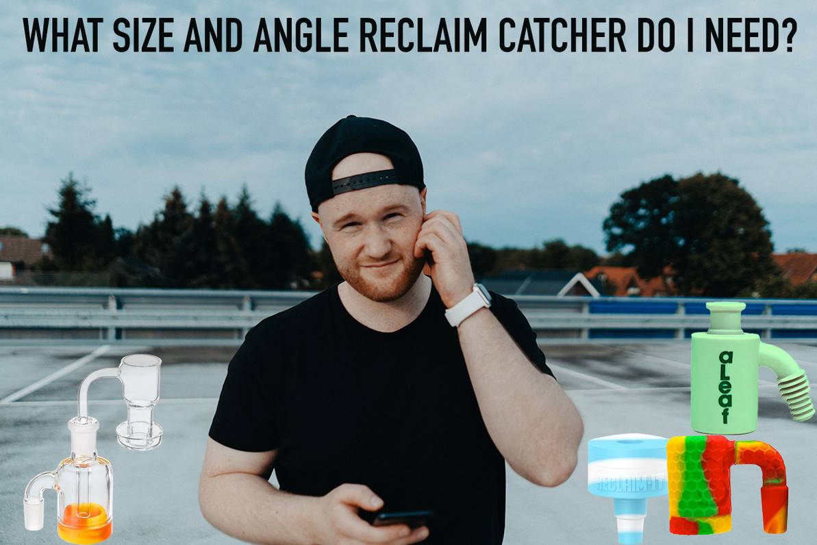 What Size and Angle Reclaim Catcher Do I Need? | Dab Catcher