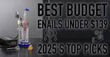 Best Budget Enails Under $139 - 2025’s Top Picks | Discount