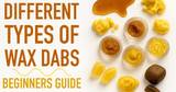 Different Types of Wax Dabs - Beginners Guide |  Wax Names