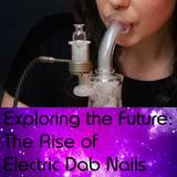 Electric Dab Nails : Exploring the Future | Enail Dabbing