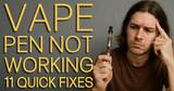 Vape Pen Not Working - 11 Quick Fixes