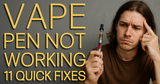 Vape Pen Not Working - 11 Quick Fixes