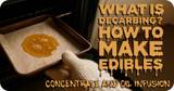 What is Decarbing? How to Make Edibles - Concentrate and Oil Infusion