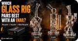 Which Glass Rig Pairs Best with an Enail? Recycler vs Incycler vs Klein Recycler